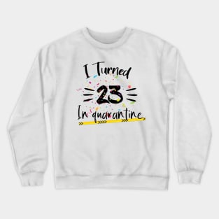 I Turned 23 In quarantine Crewneck Sweatshirt